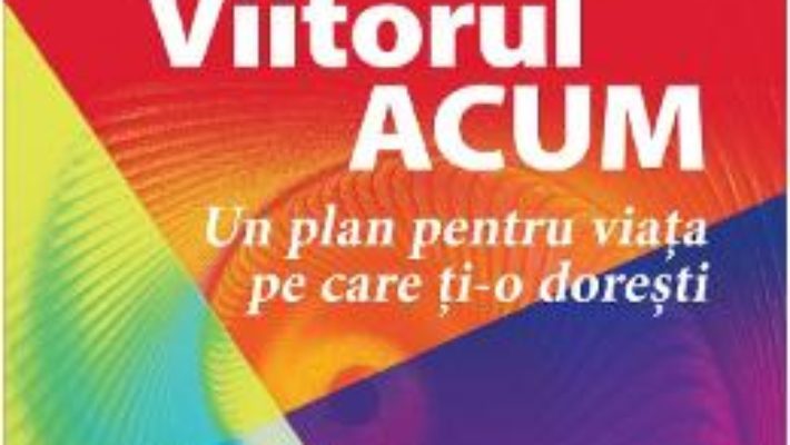 Cartea Viitorul acum – Michael Hyatt, Daniel Harkavy (download, pret, reducere)