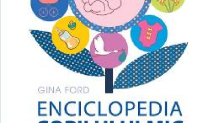 Cartea Enciclopedia copilului mic in primii 3 ani – Gina Ford (download, pret, reducere)