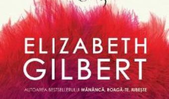 Cartea Orasul fetelor – Elizabeth Gilbert (download, pret, reducere)