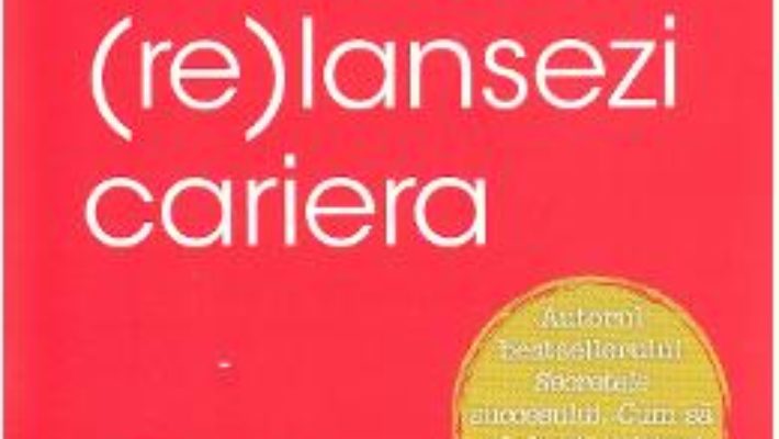 Cartea Cum sa-ti (re)lansezi cariera – Dale Carnegie (download, pret, reducere)