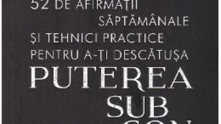 Cartea 52 de afirmatii saptamanale si tehnici practice pentru a-ti descatusa puterea subconstientului – Joseph Murphy (download, pret, reducere)