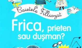 Cartea Caietele filliozat. Frica, prieten sau dusman? Activitati cu autocolante – Isabellle Filliozat (download, pret, reducere)