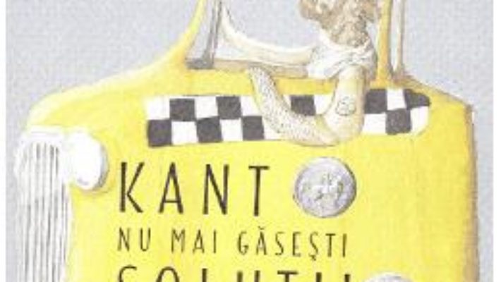 Cartea Kant nu mai gaseste solutii, cheama un filozof – Marie Robert (download, pret, reducere)