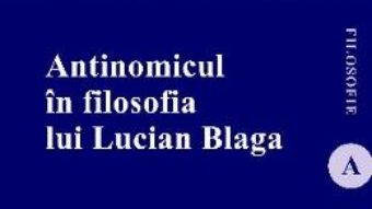 Cartea Antinomicul in filosofia lui Lucian Blaga – Valica Mihuleac (download, pret, reducere)