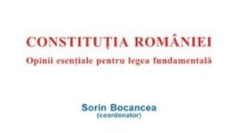 Cartea Constitutia Romaniei – Sorin Bocancea (download, pret, reducere)