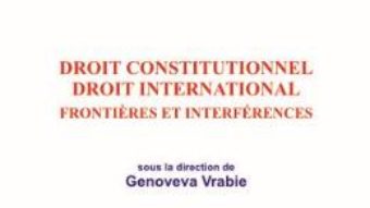 Cartea Droit constitutionnel. Droit international – Genoveva Vrabie (download, pret, reducere)