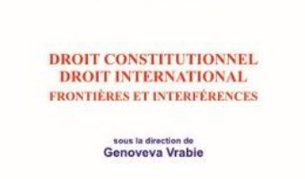 Cartea Droit constitutionnel. Droit international – Genoveva Vrabie (download, pret, reducere)