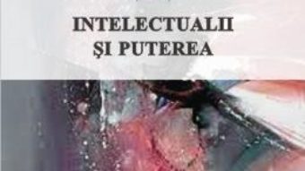 Cartea Intelectualii si puterea – Vasile Boari, Natalia Vlas, Radu Murea (download, pret, reducere)