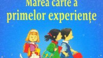 Cartea Marea carte a primelor experiente – Anne Civardi, Stephen Cartwright (download, pret, reducere)