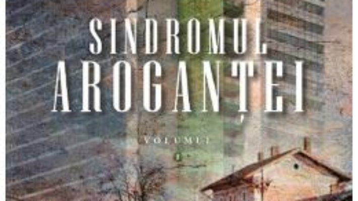 Cartea Sindromul arogantei Vol.1 – Dan-Emilian Tinica (download, pret, reducere)