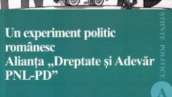 Cartea Un experiment politic romanesc. Alianta Dreptate si Adevar PNL-PD – Alexandru Radu (download, pret, reducere)