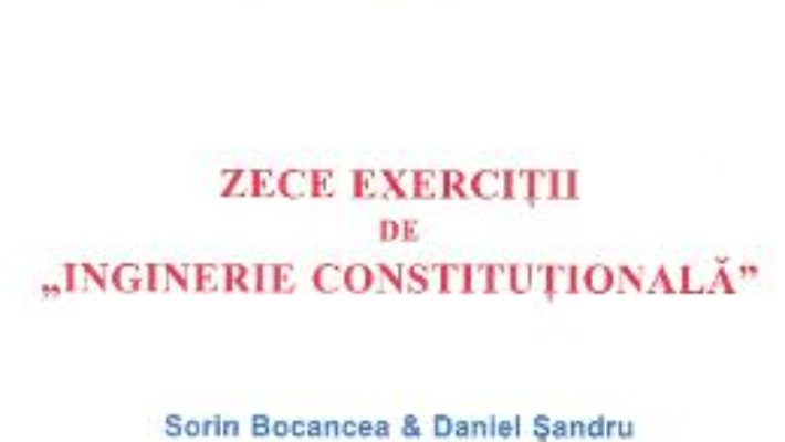 Cartea Zece exercitii de Inginerie Constitutionala – Sorin Bocancea, Daniel Sandru (download, pret, reducere)