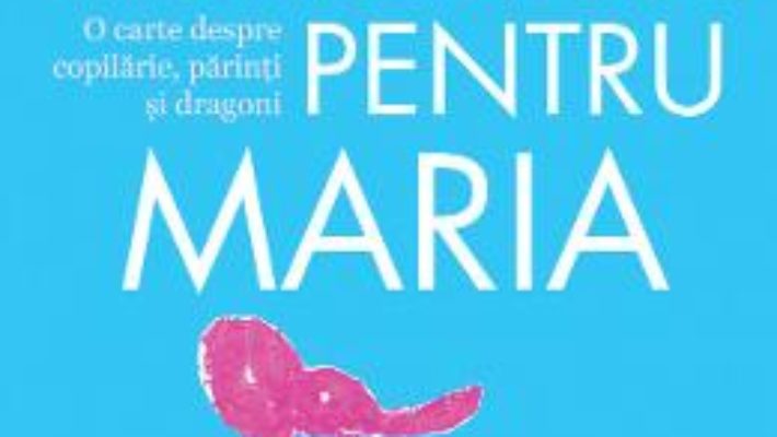 Cartea Poveste pentru Maria – Ioana Baldea Constantinescu (download, pret, reducere)