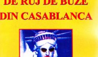 Cartea Mancatoarele de ruj de buze din Casablanca – Doru Ciucescu (download, pret, reducere)