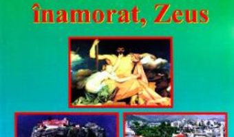 Cartea Grecia nabadaiosului inamorat, Zeus – Doru Ciucescu (download, pret, reducere)