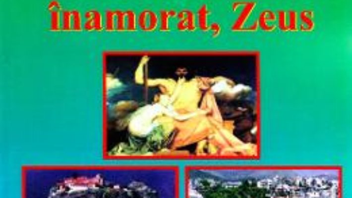 Cartea Grecia nabadaiosului inamorat, Zeus – Doru Ciucescu (download, pret, reducere)