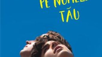 Cartea Striga-ma pe numele tau – Andre Aciman (download, pret, reducere)