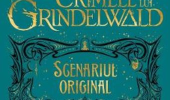 Cartea Crimele lui Grindelwald (Scenariul original). Seria Animale fantastice Vol. 2 – J.K. Rowling (download, pret, reducere)