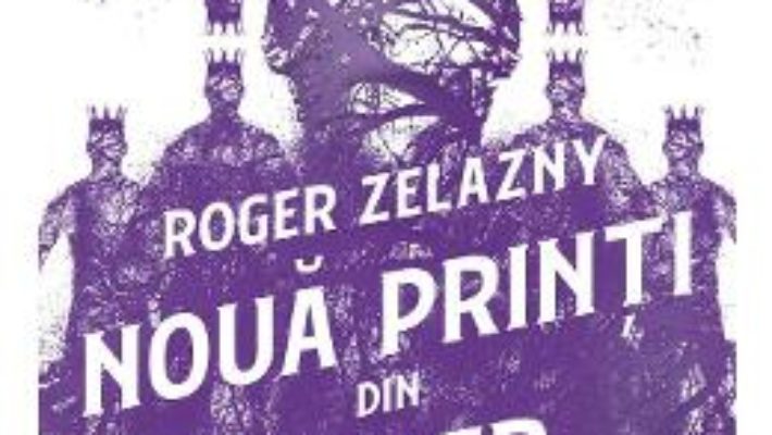 Cartea Noua printi din Amber. Seria Cronicile din Amber Vol.1 – Roger Zelazny (download, pret, reducere)