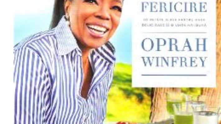 Cartea Mancare, sanatate si fericire – Oprah Winfrey (download, pret, reducere)