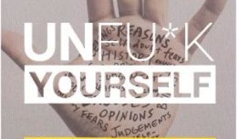 Cartea Unfu*k Yourself. Elibereaza-ti mintea si traieste-ti viata – Gary John Bishop (download, pret, reducere)