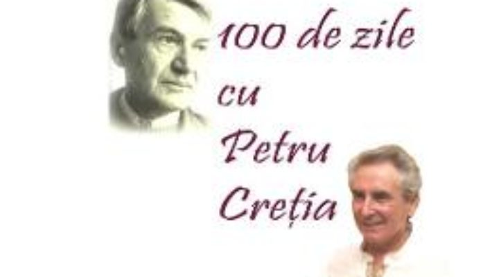 Cartea 100 de zile cu Petru Cretia – Valentin Cosereanu (download, pret, reducere)