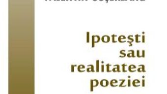 Cartea Ipotesti sau realitatea poeziei – Valentin Cosereanu (download, pret, reducere)