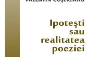 Cartea Ipotesti sau realitatea poeziei – Valentin Cosereanu (download, pret, reducere)