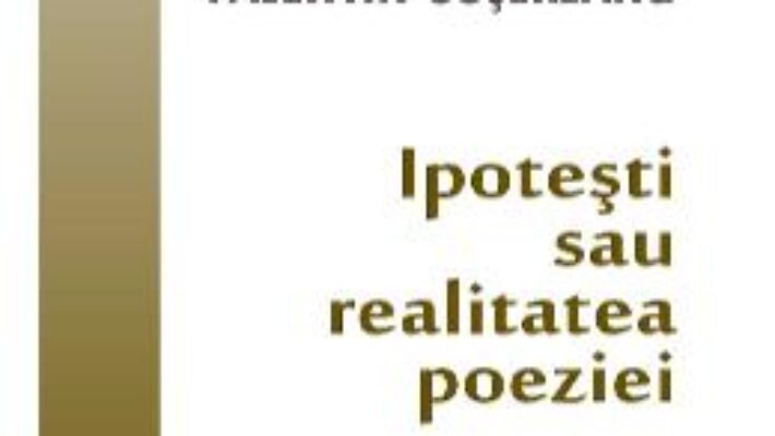 Cartea Ipotesti sau realitatea poeziei – Valentin Cosereanu (download, pret, reducere)