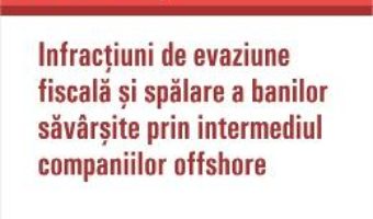 Cartea Infractiuni de evaziune fiscala si spalare a banilor savarsite prin intermediul companiilor offshore (download, pret, reducere)