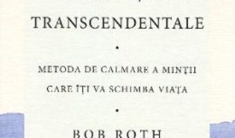 Cartea Puterea transformatoare a meditatiei transcedentale – Bob Roth (download, pret, reducere)