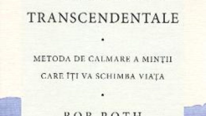 Cartea Puterea transformatoare a meditatiei transcedentale – Bob Roth (download, pret, reducere)