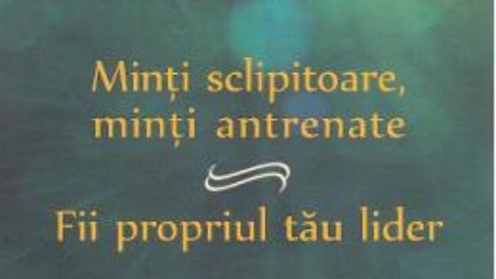 Cartea Minti sclipitoare, minti antrenate. Fii propriul tau lider – Augusto Cury (download, pret, reducere)