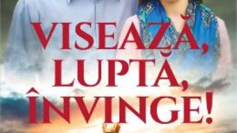 Cartea Viseaza, lupta, invinge! – Gabriela Gonzalez, Ruben Gonzalez (download, pret, reducere)