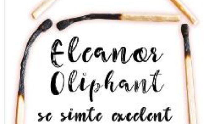 Cartea Eleanor Oliphant se simte excelent – Gail Honeyman (download, pret, reducere)