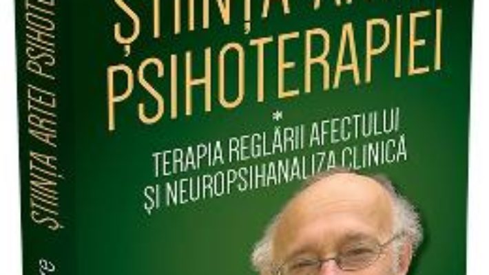 Cartea Stiinta artei psihoterapiei: Terapia reglarii afectului si neuropsihanaliza clinica – Allan N. Schore (download, pret, reducere)