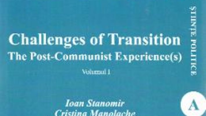 Cartea Challenges of Transition: The Post-Communist Experience(s) Vol.1 – Ioan Stanomir, Cristina Manolache (download, pret, reducere)