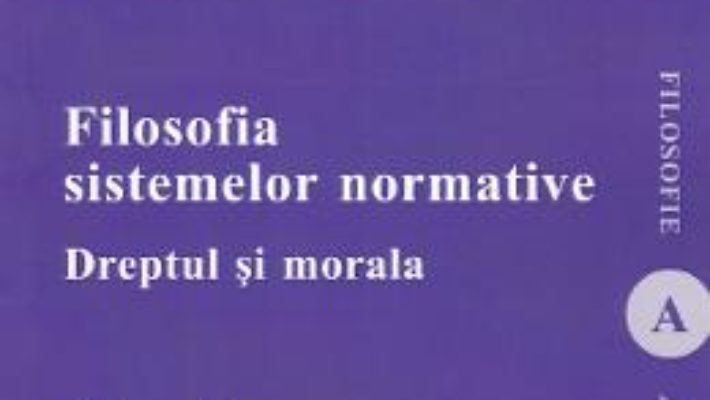 Cartea Filosofia sistemelor normative – Raluca Muresan (download, pret, reducere)