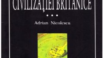 Cartea Istoria civilizatiei britanice Vol.3: Secolul al XVIII-lea: 1714-1837 – Adrian Nicolescu (download, pret, reducere)