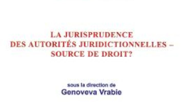 Cartea La jurisprudence des autorites juridictionnelles – source de droit? – Genoveva Vrabie (download, pret, reducere)