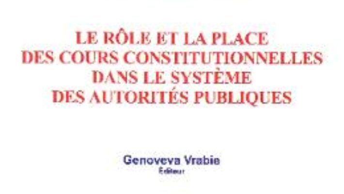 Cartea Le role et la place des cours constitutionnelles dans le systeme des autorites publiques – Genoveva Vrabie (download, pret, reducere)