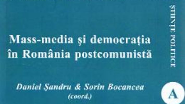 Cartea Mass-media si democratia in Romania postcomunista – Daniel Sandru, Sorin Bocancea (download, pret, reducere)