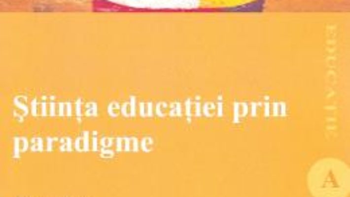 Cartea Stiinta educatiei prin paradigme – Elena Joita (download, pret, reducere)