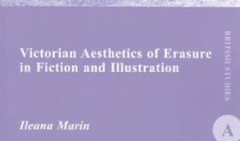 Cartea Victorian Aesthetics of Erasure in Fiction and Illustration – Ileana Marin (download, pret, reducere)