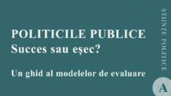 Cartea Politicile publice: succes sau esec? Un ghid al modelelor de evaluare – Mirela Cerkez (download, pret, reducere)