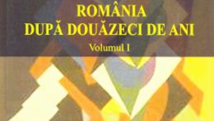 Cartea Romania dupa douazeci de ani – Vol.1 – Vasile Boari, Natalia Vlas, Radu Murea (download, pret, reducere)