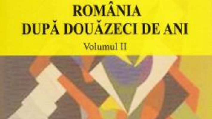 Cartea Romania dupa douazeci de ani – Vol. 2 – Vasile Boari, Natalia Vlas, Radu Murea (download, pret, reducere)