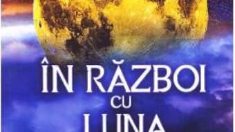 Cartea In razboi cu Luna – Alicia Cobzaru (download, pret, reducere)