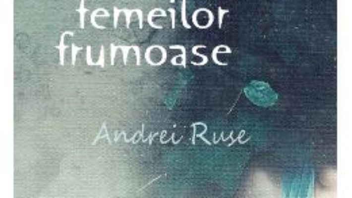 Cartea Despre tristetea femeilor frumoase – Andrei Ruse (download, pret, reducere)