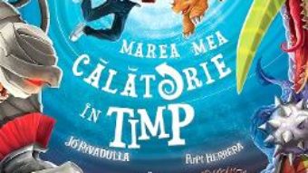 Cartea Marea mea calatorie in timp – Jo Rivadulla, Pupi Herrera (download, pret, reducere)